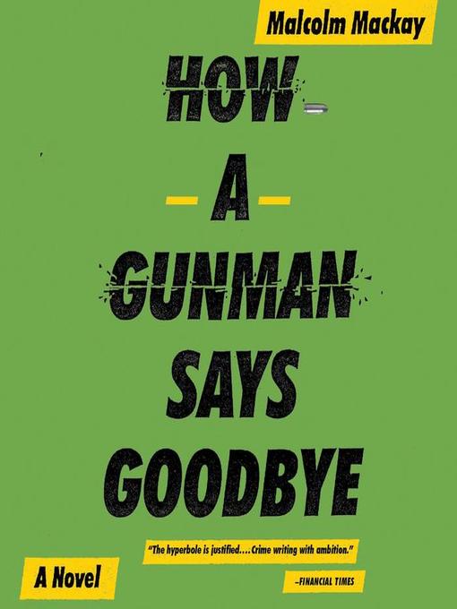 Title details for How a Gunman Says Goodbye by Malcolm Mackay - Available